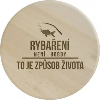 Žertovný předmět Rybaření není hobby, je to způsob života - kulaté prkénko s gravírováním- Tričkový.cz