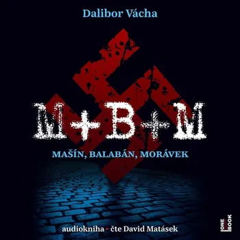 M+B+M: Mašín, Balabán, Morávek - Dalibor Vácha (čte David Matásek) [CDmp3]