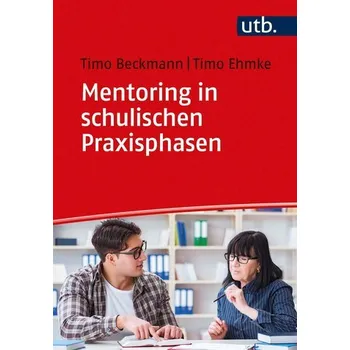 Mentoring in schulischen Praxisphasen - Beckmann, Timo