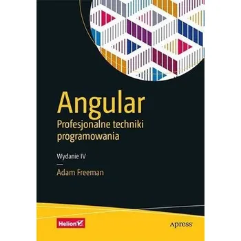 Angular. Profesjonalne techniki programowania w.4 - Adam Freeman