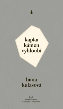Literární biografie Kapka kámen vyhloubí - Hana Kulasová (2021, brožovaná)