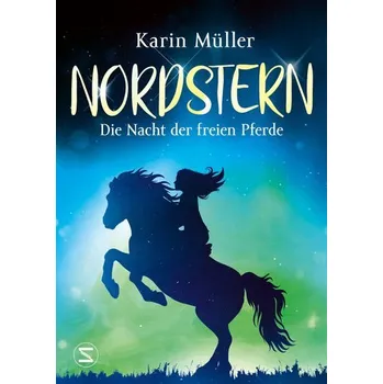 Nordstern - Die Nacht der freien Pferde - Karin Müller