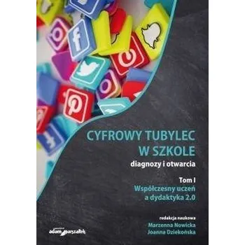 Cyfrowy tubylec w szkole-diagnozy i otwarcia T.1 - Joanna Dziekońska, Marzenna Nowicka