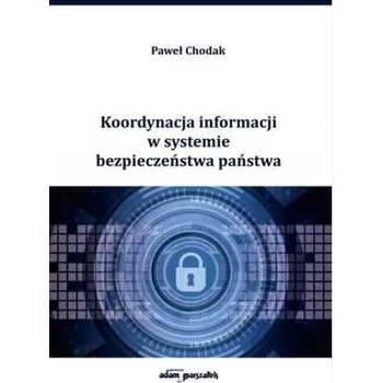 Koordynacja informacji w systemie bezpieczeństwa.. - Paweł Chodak