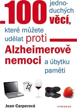 100 jednoduchých věcí, které můžete udělat proti Alzheimerově nemoci a úbytku paměti - Jean Carperová (2011, brožovaná)