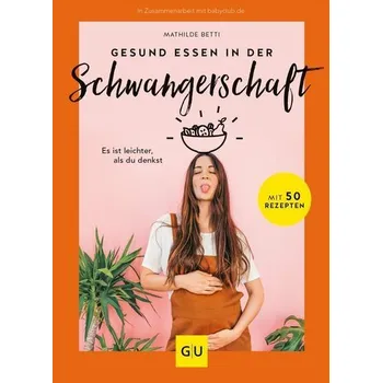 Gesund essen in der Schwangerschaft - Betti, Mathilde