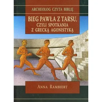 Bieg Pawła z Tarsu czyli spotkania z grecką agonistyką - Rambiert Anna