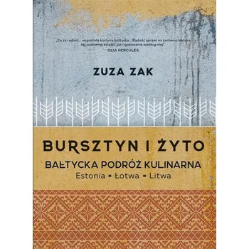 Bursztyn i żyto - Bałtycka podróż kulinarna - ZUZA ZAK