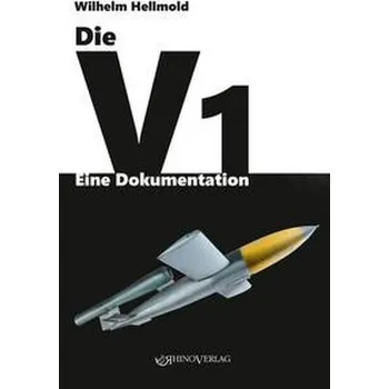 Die V1 - Eine Dokumentation - Hellmold, Wilhelm