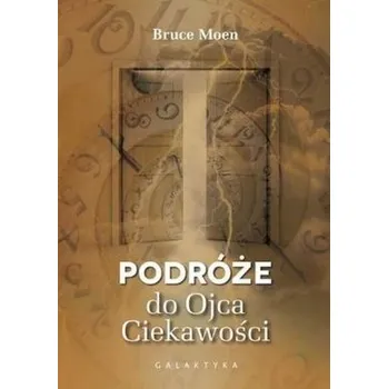 Podróże do ojca ciekawości - Bruce Moen