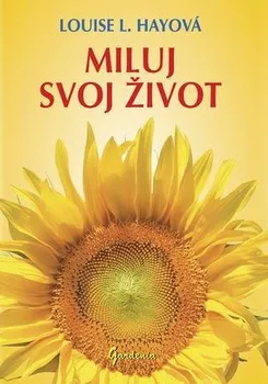 Osobní rozvoj Miluj svoj život - Louise L. Hayová [SK] (2009, brožovaná)