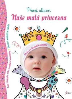 První album: Naše malá princezna - Nakladatelství Esence (2017, pevná)