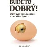 Bude to dobrý!: Změň svůj úhel pohledu…