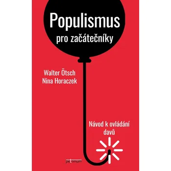 Populismus pro začátečníky: Návod k ovládání davů - Walter Ötsch, Nina Horaczek (2020, brožovaná)