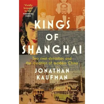 Populárně naučná literatura pro dospělé Kings of Shanghai - Kaufman, Jonathan