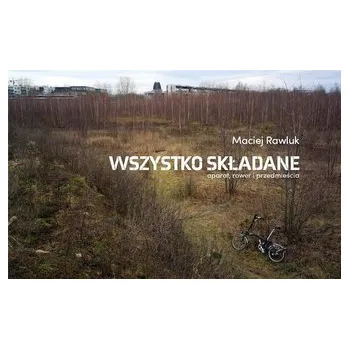 Cestování Wszystko składane. Rower, aparat i przedmieścia - Maciej Rawluk