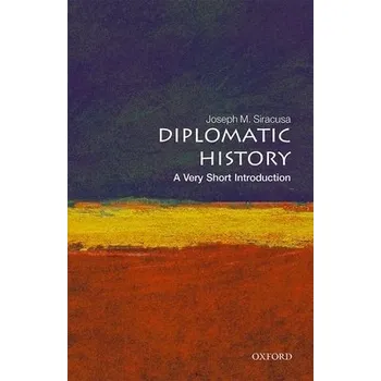 Diplomatic History - Siracusa, Joseph M. (Professor of Political History and International Security at Curtin University, Australia)