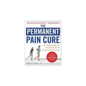 Cizojazyčná kniha Permanent Pain Cure: The Breakthrough Way to Heal Your Muscle and Joint Pain for Good (PB) - Chew, Ming a Golden, Stephanie
