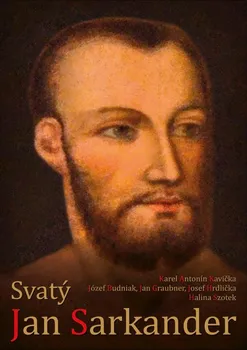 Svatý Jan Sarkander - Karel Antonín Kavička a kol. (2020, pevná)