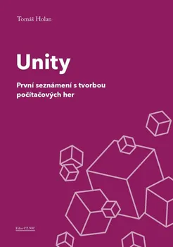Unity: První seznámení s tvorbou počítačových her - Tomáš Holan (2021, brožovaná)