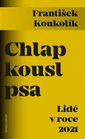 Chlap kousl psa: Lidé v roce 2021 - František Koukolík (2021, brožovaná)