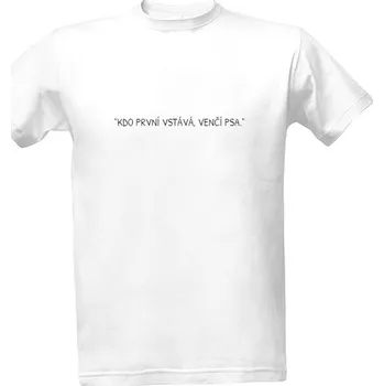 Tričko s potiskem Kdo první vstává, venčí psa. pánské