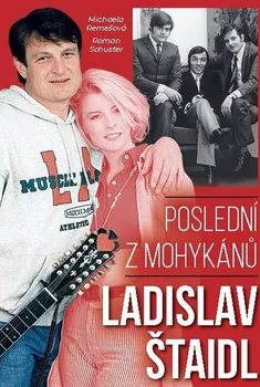 Literární biografie Ladislav Štaidl: Poslední z mohykánů - Michaela Remešová, Roman Schuster (2021, pevná)