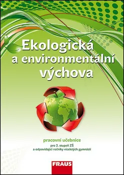 Ekologická a environmentální výchova: Pracovní učebnice pro 2. stupeň ZŠ a odpovídající ročníky víceletých gymnázií - Petra Šimonová a kol. (2013, brožovaná)