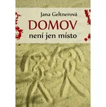 Domov není jen místo - Jana Geltnerová…