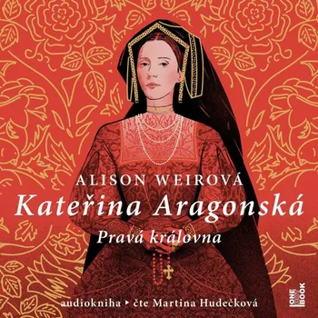Kateřina Aragonská: Pravá královna - Alison Weirová (čte Martina Hudečková) [3CDmp3]
