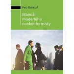 Manuál moderního nonkonformisty - Petr Bakalář (2018, brožovaná)