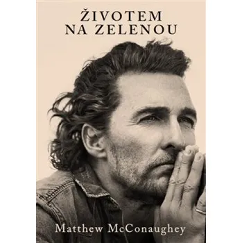 Životem na zelenou - Matthew McConaughey (2021, brožovaná) Literární biografie Životem na zelenou - Matthew McConaughey (2021, brožovaná)