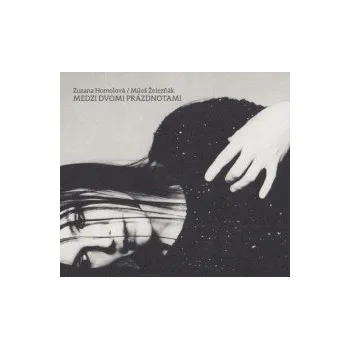 Česká hudba Medzi dvomi prázdnotami - Homolová Zuzana/Železňák Miloš [CD]