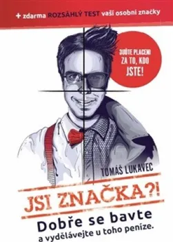 Jsi značka?!: Dobře se bavte a vydělávejte u toho peníze - Tomáš Lukavec (2016, brožovaná)