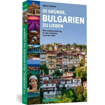 Cestování 111 Gründe, Bulgarien zu lieben - Tasheva, Sibila