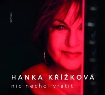 Česká hudba Nic nechci vrátit - Hanka Křížková [CD]