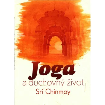 Joga a duchovný život - Sri Chinmoy