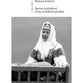 Literární biografie Darina Laščiaková - Cesty za ľudovou piesňou + CD - Gažová, Miriam
