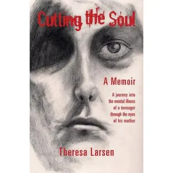 Cizí jazyk Cutting the Soul: A journey into the mental illness of a teenager through the eyes of his mother – Theresa Larsen,Matthew (EN)