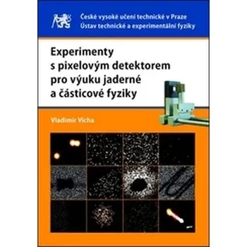 Experimenty s pixelovým detektorem pro výuku jaderné a částicové fyziky - Vícha, Vladimír