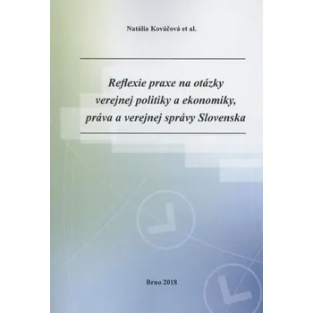 Reflexie praxe na otázky verejnej politiky a ekonomiky, práva a verejnej správy Slovenska - Kováčová, Natália
