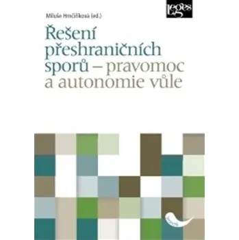 Řešení přeshraničních sporů - pravomoc a autonomie vůle - Lucia Valentová; Miluše Hrnčiříková