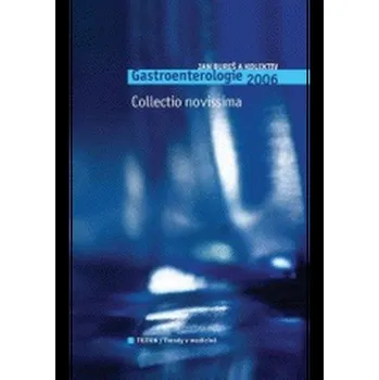 Gastroenterologie&nbsp;2006 Collectio&nbsp;novissima - Jan Bureš