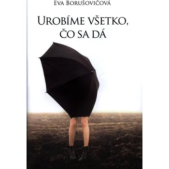 Urobíme všetko, čo sa dá - Eva Borušovičová (E-Kniha)