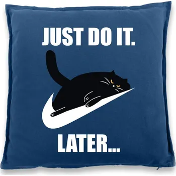 Polštář Vtipný polštář Just do it later, Barva Modrá, Velikost 40×40 cm, Canvas Bavlněný polštář Bezvatriko.cz 0941 - DTF/DTG