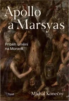 Umění Apollo a Marsyas: Příběh umění na Moravě - Michal Konečný (2022, brožovaná)