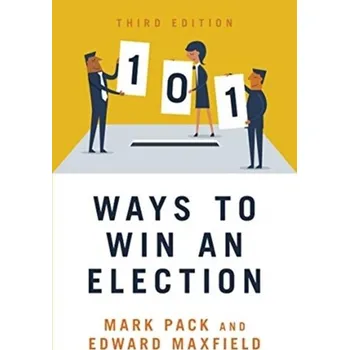 101 Ways to Win An Election - Pack, Mark; Maxfield, Edward