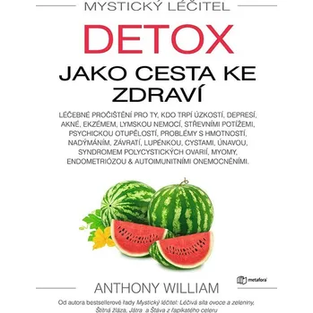 Mystický léčitel: Detox jako cesta ke zdraví - Anthony William (2021) [E-kniha]