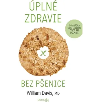 Kniha Úplné zdravie bez pšenice - MUDr. William R. Davis (E-Kniha)