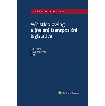 Kniha Whistleblowing a (nejen) transpoziční legislativa - Jakub Morávek, Jan Pichrt (2022) [E-kniha]